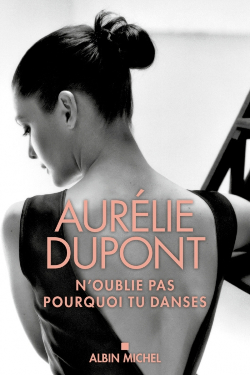 Autobiographie Aurélie Dupont "N'oublie pas pourquoi tu danses"