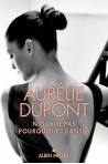 Autobiographie Aurélie Dupont "N'oublie pas pourquoi tu danses"